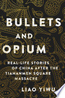 Bullets and opium : real-life stories of China after the Tiananmen Square Massacre /