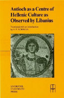 Antioch as a centre of Hellenic culture as observed by Libanius /