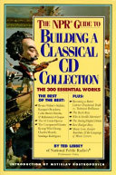 The NPR guide to building a classical CD collection /