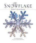 The snowflake : winter's secret beauty /