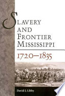 Slavery and frontier Mississippi, 1720-1835 /