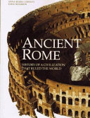 Ancient Rome : history of a civilization that ruled the world /