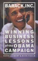 Barack, Inc. : winning business lessons of the Obama campaign /