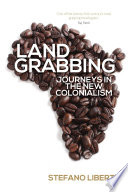 Land grabbing : journeys in the new colonialism /