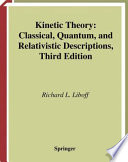 Kinetic theory : classical, quantum, and relativistic descriptions /