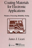 Coating materials for electronic applications : polymers, processes, reliability, testing /