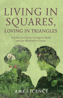 Living in squares, loving in triangles : the lives and loves of Virginia Woolf and the Bloomsbury Group /