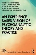 An experience-based vision of psychoanalytic theory and practice /