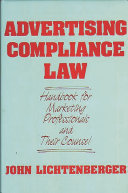 Advertising compliance law : handbook for marketing professionals and their counsel /