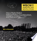 WBCN and the American revolution : how a radio station defined politics, counterculture, and rock and roll /