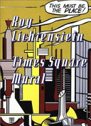 Roy Lichtenstein : Times Square Mural : a catalogue published on the occasion of the unveiling of the Times Square Mural and the exhibition at Mitchell-Innes & Nash, September 5-October 19, 2002 /