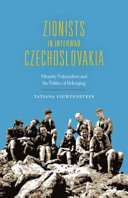 Zionists in interwar Czechoslovakia : minority nationalism and the politics of belonging /