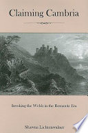 Claiming Cambria : invoking the Welsh in the romantic era /