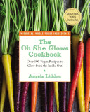 The oh she glows cookbook : over 100 vegan recipes to glow from the inside out /