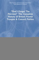 "Don't forget the Pierrots!" : the complete history of British Pierrot troupes and concert parties /