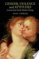Gender, violence and attitudes : lessons from early modern Europe /