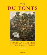 The Du Ponts : houses and gardens in the Brandywine, 1900-1951 /