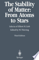 The stability of matter : from atoms to stars : selecta of Elliott H. Lieb /