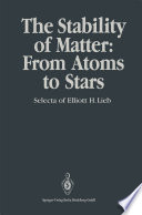 The stability of matter : from atoms to stars : selecta of Elliott H. Lieb /