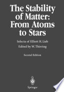 The stability of matter : from atoms to stars : selecta of Elliott H. Lieb /