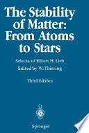 The stability of matter : from atoms to stars : selecta of Elliott H. Lieb /