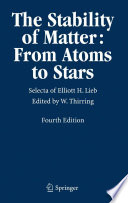 The stability of matter : from atoms to stars : selecta of Elliott H. Lieb /