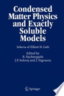 Condensed matter physics and exactly soluble models : selecta of Elliott H. Lieb /