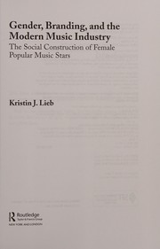 Gender, branding, and the modern music industry : the social construction of female popular music stars /