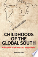 Childhoods of the Global South : children's rights and resistance /