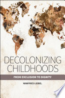 Decolonizing childhoods : from exclusion to dignity /