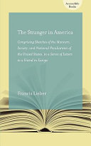 The stranger in America : comprising sketches of the manners, society, and national peculiarities of the United States, in a series of letters to a friend in Europe : volumes I and II /