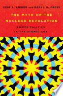 The myth of the nuclear revolution : power politics in the atomic age /