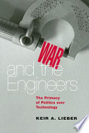 War and the engineers : the primacy of politics over technology /