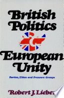 British politics and European unity ; parties, elites, and pressure groups /