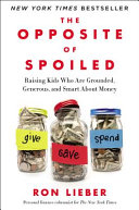 The opposite of spoiled : raising kids who are grounded, generous, and smart about money /