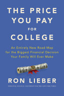 The price you pay for college : an entirely new road map for the biggest financial decision your family will ever make /