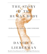 The story of the human body : evolution, health, and disease /