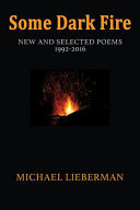 Some dark fire : new and selected poems (1992-2016) /