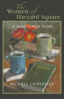 The women of Harvard Square : a novel in short stories /