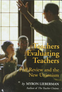 Teachers evaluating teachers : peer review and the new unionism /