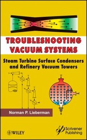 Troubleshooting vacuum systems : steam turbine surface condensers and refinery vacuum towers /