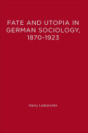 Fate and utopia in German sociology, 1870-1923 /