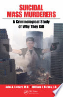 Suicidal mass murderers : a criminological study of why they kill /