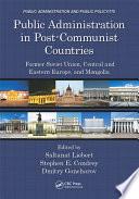 Public Administration in Post-Communist Countries : Former Soviet Union, Central and Eastern Europe, and Mongolia.