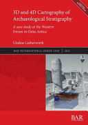 3D and 4D cartography of archaeological stratigraphy : a case study at the Western Forum in Ostia Antica /