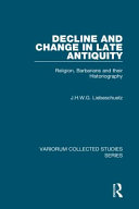 Decline and change in late antiquity : religion, barbarians and their historiography /