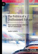 The politics of a disillusioned Europe : east central Europe after the fall of communism /