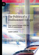 The Politics of a Disillusioned Europe : East Central Europe After the Fall of Communism /