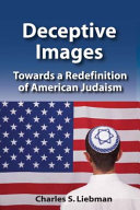 Deceptive images : towards a redefinition of American Judaism / Charles S. Liebman.