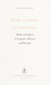 From caravan to casserole : herbs and spices in legend, history, and recipes /